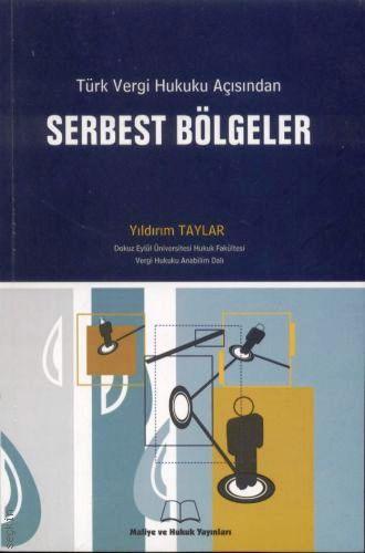 Türk Vergi Hukuku Açısından Serbest Bölgeler Yıldırım Taylar  - Kitap