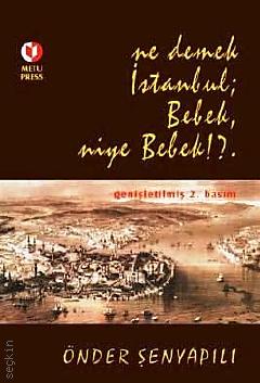 Ne Demek İstanbul; Bebek Niye Bebek? Önder Şenyapılı  - Kitap