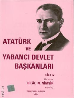 Atatürk ve Yabancı Devlet Başkanları – 4 Bilal N. Şimşir