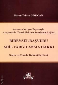 Anayasa Yargısı Boyutuyla Anayasa'da Temel Hakları Sınırlama Rejimi  Bireysel Başvuru, Adil Yargılanma Hakkı Suçta ve Cezada Kanunilik İlkesi Hasan Tahsin Gökcan  - Kitap