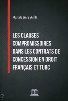 Les Clauses Compromissoires Dans Les Contrats De Concession En Droit Français Et Turc Mustafa Emre Şahin  - Kitap