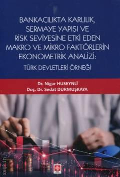Bankacılık Karlılık, Sermaye Yapısı ve Risk Seviyesine Etki Eden Makro ve Mikro Faktörlerin Ekonometrik Analizi