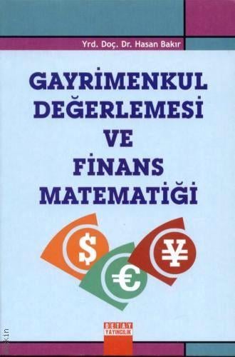 Gayrimenkul Değerlemesi ve Finans Matematiği Yrd. Doç. Dr. Hasan Bakır  - Kitap