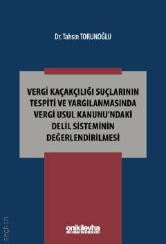 Vergi Kaçakçılığı Suçlarının Tespiti ve Yargılanmasında Vergi Usul Kanunu'ndaki Delil Sisteminin Değerlendirilmesi