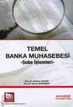 Temel Banka Muhasebesi Şube İşlemleri Doç. Dr. Adalet Hazar, Doç. Dr. Şenol Babuşcu  - Kitap