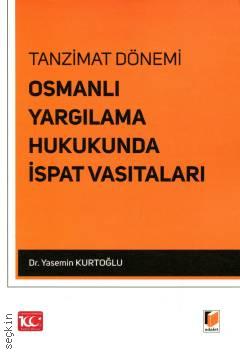 Tanzimat Dönemi Osmanlı Yargılama Hukukunda İspat Vasıtaları Dr. Yasemin Kurtoğlu  - Kitap