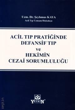 Acil Tıp Pratiğinde Defansif Tıp ve Hekimin Cezai Sorumluluğu