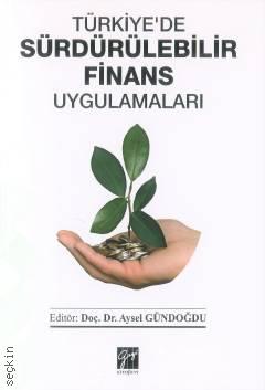 Türkiye'de Sürdürülebilir Finans Uygulamaları Doç. Dr. Aysel Gündoğdu  - Kitap