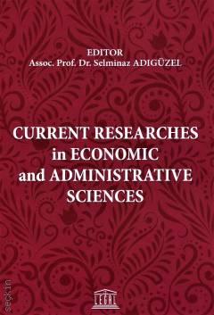 Curent Researches in Economic and Administrative Doç. Dr. Selminaz Adıgüzel  - Kitap