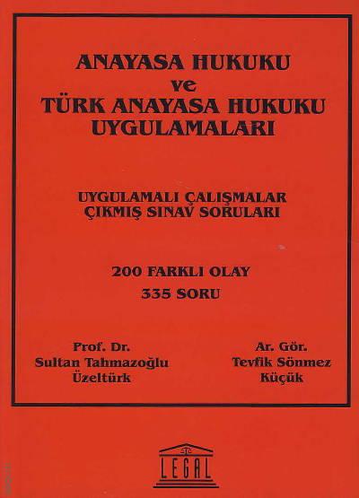 Anayasa Hukuku ve Türk Anayasa Hukuku Uygulamaları Sultan Tahmazoğlu Üzeltürk, Tevfik Sönmez Küçük