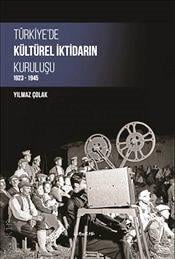 Türkiye'de Kültürel İktidarın Kuruluşu (1923–1945) Yılmaz Çolak  - Kitap