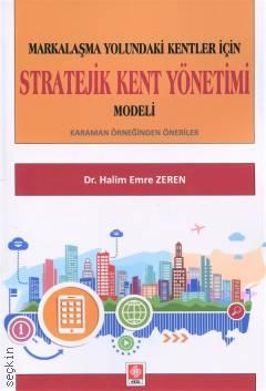 Markalaşma Yolundaki Kentler İçin Stratejik Kent Yönetimi Modeli Karaman Örneğinden Öneriler Dr. Halim Emre Zeren  - Kitap