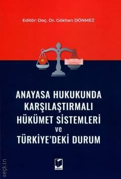 Anayasa Hukukunda Karşılaştırmalı Hükümet Sistemleri ve Türkiye'deki Durum Gökhan Dönmez