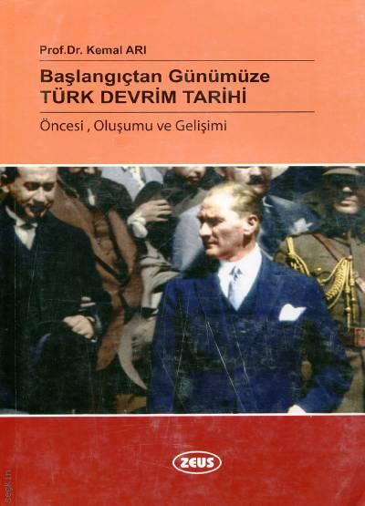 Başlangıçtan Günümüze Türk Devrim Tarihi Öncesi, Oluşumu ve Gelişimi Prof. Dr. Kemal Arı  - Kitap