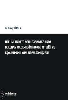 Özel Mülkiyete Konu Taşınmazlarda Bulunan Madenlerin Hukuki Niteliği ve Eşya Hukuku Yönünden Sonuçları