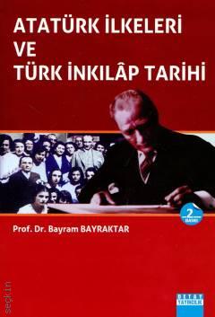 Atatürk İlkeleri ve Türk İnkılap Tarihi Prof. Dr. Bayram Bayraktar  - Kitap