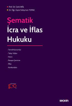 Şematik İcra ve İflas Hukuku Prof. Dr. Cenk Akil, Dr. Öğr. Üyesi Süleyman Topak  - Kitap