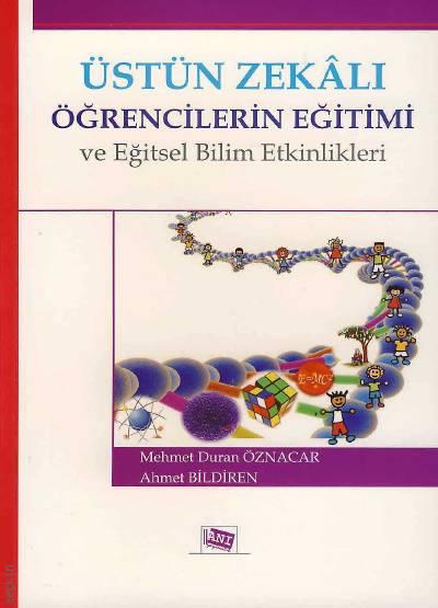 Üstün Zekalı Öğrencilerin Eğitimi ve Eğitsel Bilim Etkinlikleri Mehmet Duran Öznacar, Ahmet Bildiren  - Kitap
