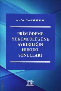 Prim Ödeme Yükümlülüğüne Aykırılığın Hukuki Sonuçları Ebru Karabacak  - Kitap