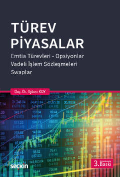 Türev Piyasalar Emtia Türevleri, Opsiyonlar, Vadeli İşlem Sözleşmeleri, Swaplar Doç. Dr. Ayben Koy  - Kitap