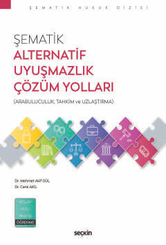 Şematik Alternatif Uyuşmazlık Çözüm Yolları (Arabuluculuk, Tahkim ve Uzlaştırma) Dr. Mehmet Akif Gül, Dr. Cenk Akil  - Kitap