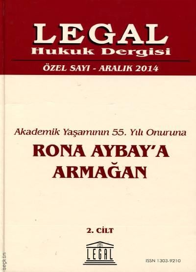 Akademik Yaşamının 55. Yılı Onuruna Legal Hukuk Dergisi, Özel Sayı – Aralık 2014 (Prof. Dr. Rona Aybay'a Armağan)  (2 Cilt) Ramazan Çakmakcı 