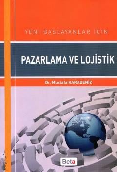 Yeni Başlayanlar İçin Pazarlama ve Lojistik Dr. Mustafa Karadeniz  - Kitap
