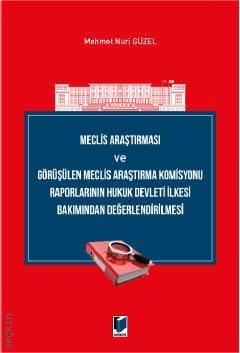 Meclis Araştırması ve Görüşülen Meclis Araştırma Komisyonu Raporlarının Hukuk Devleti İlkesi Bakımından Değerlendirilmesi Mehmet Nuri Güzel