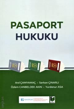 Pasaport Hukuku Anıl Çamyamaç, Serkan Çınarlı, Özlem Canbeldek Akın, Yurdanur Asa  - Kitap