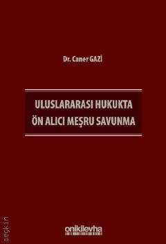 Uluslararası Hukukta Ön Alıcı Meşru Savunma Dr. Caner Gazi  - Kitap