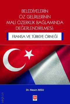 Belediyelerin Öz Gelirlerinin Mali Özerklik Bağlamında Değerlendirilmesi Hasan Aksu