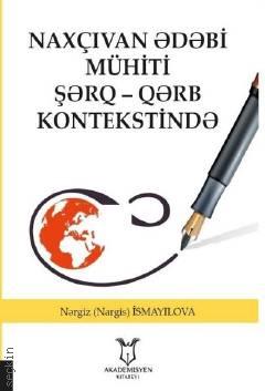 Naxçıvan – Edebi Muhiti Şarq – Qarb Kontekstinde Nargiz İsmayilova  - Kitap