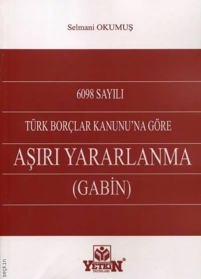 6098 sayılı Türk Borçlar Kanunu'na Göre Aşırı Yararlanma (Gabin) Selmani Okumuş  - Kitap