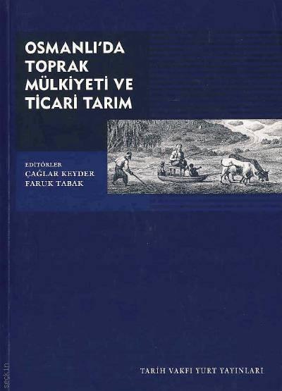Osmanlı'da Toprak Mülkiyeti ve Ticari Tarım Çağlar Keyder, Faruk Tabak  - Kitap