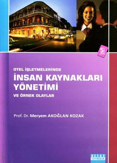 Otel İşletmelerinde İnsan Kaynakları Yönetimi ve Örnek Olaylar Prof. Dr. Meryem Akoğlan Kozak  - Kitap