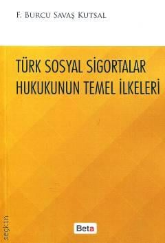 Türk Sosyal Sigortalar Hukukunun Temel İlkeleri F. Burcu Savaş Kutsal