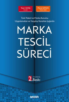 Türk Patent ve Marka Kurumu Uygulamaları ve Yargıtay Kararları Işığında Marka Tescil Süreci Taner Savaş, Murat Saygın  - Kitap