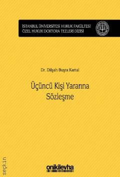 İstanbul Üniversitesi Hukuk Fakültesi Özel Hukuk Doktora Tezleri Dizisi No: 24 Üçüncü Kişi Yararına Sözleşme Dr. Dilşah Büşra Kartal  - Kitap