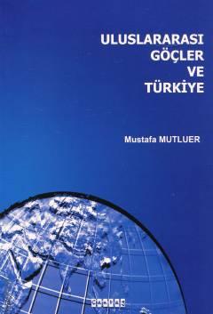Uluslararası Göçler ve Türkiye Mustafa Mutluer  - Kitap