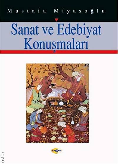 Sanat ve Edebiyat Konuşmaları Mustafa Miyasoğlu  - Kitap