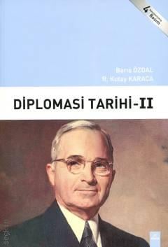 Diplomasi Tarihi – II Prof. Dr. R. Kutay Karaca, Prof. Dr. Barış Özdal  - Kitap