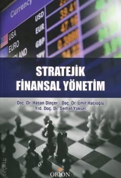 Stratejik Finansal Yönetim Doç. Dr. Hasan Dinçer, Doç. Dr. Ümit Hacıoğlu, Yrd. Doç. Dr. Serhat Yüksel  - Kitap