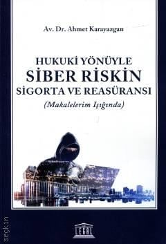 Hukuki Yönüyle Siber Riskin Sigorta ve Reasüransı (Makalelerim Işığında) Ahmet Karayazgan  - Kitap