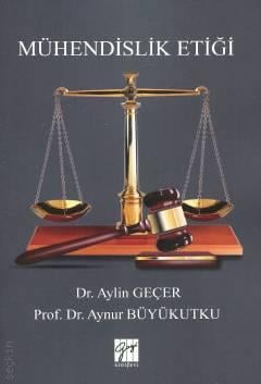 Mühendislik Etiği Dr. Aylin Geçer, Prof. Dr. Aynur Büyükutku  - Kitap