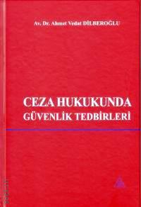 Ceza Hukukunda Güvenlik Tedbirleri Dr. Ahmet Vedat Dilberoğlu  - Kitap