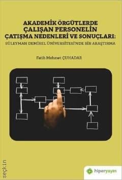 Akademik Örgütlerde Çalışan Personelin Çatışma Nedenleri ve Sonuçları Süleyman Demirel Üniversitesi'n de Bir Araştırma Fatih Mehmet Çuhadar  - Kitap