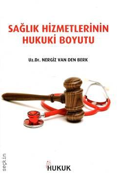 Sağlık Hizmetlerinin Hukuki Boyutu Dr. Nergiz Van Den Berk  - Kitap