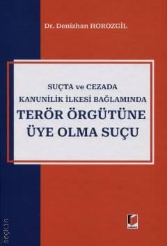 Suçta ve Cezada Kanunilik İlkesi Bağlamında Terör Örgütüne Üye Olma Suçu Dr. Denizhan Horozgil  - Kitap