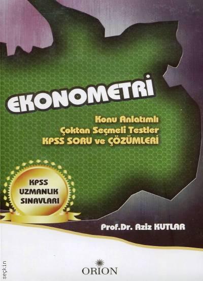 KPSS Uzmanlık Sınavları Ekonometri Konu Anlatımlı – Çoktan Seçmeli Testler – KPSS Soru ve Çözümleri Prof. Dr. Aziz Kutlar  - Kitap