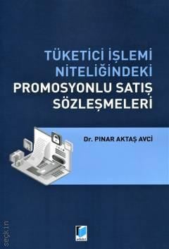 Tüketici İşlemi Niteliğindeki Promosyonlu Satış Sözleşmeleri Dr. Pınar Aktaş Avci  - Kitap